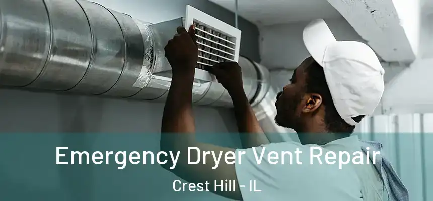  Emergency Dryer Vent Repair Crest Hill - IL