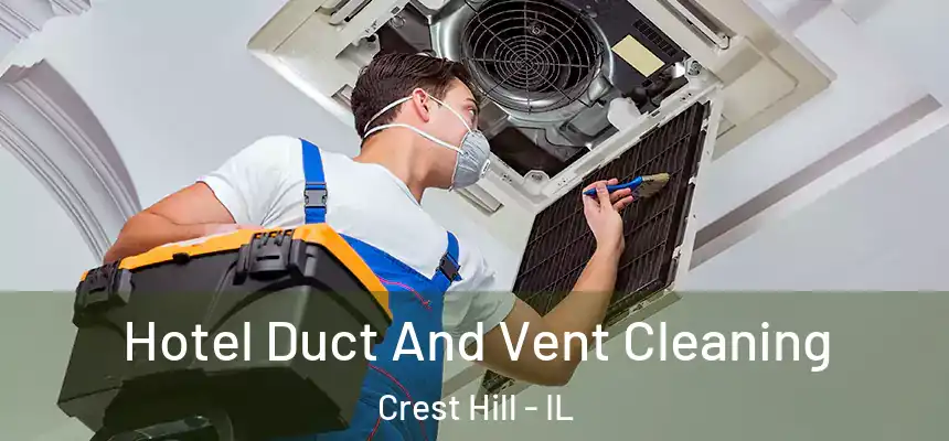 Hotel Duct And Vent Cleaning Crest Hill - IL