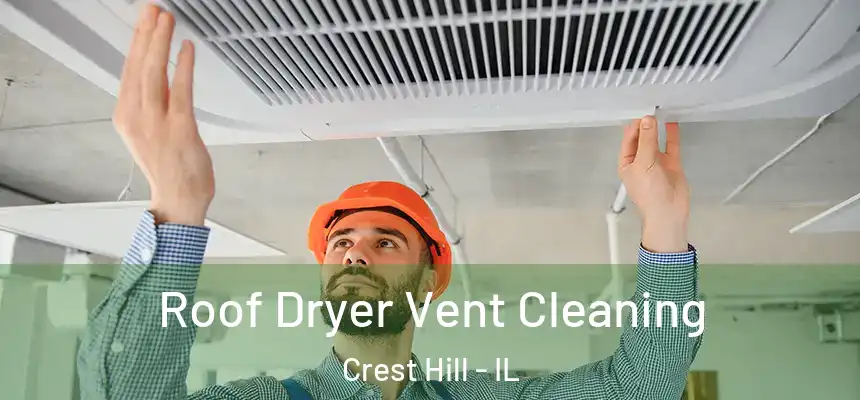 Roof Dryer Vent Cleaning Crest Hill - IL